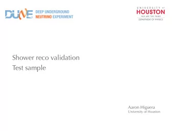 Shower reco validation  Test sample  Aaron Higuera  University of Houston  Shower Reco Validation
