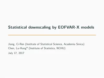 Statistical downscaling by EOFVAR-X models  Jiang, Ci-Ren (Institute of Statistical Science,