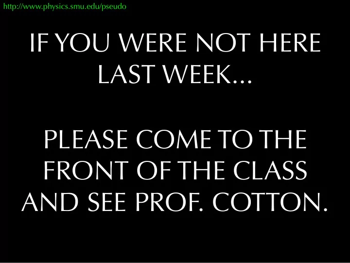 if you were not here last week please come to the front
