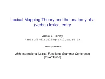 Lexical Mapping Theory and the anatomy of a  (verbal) lexical entry  Jamie Y. Findlay