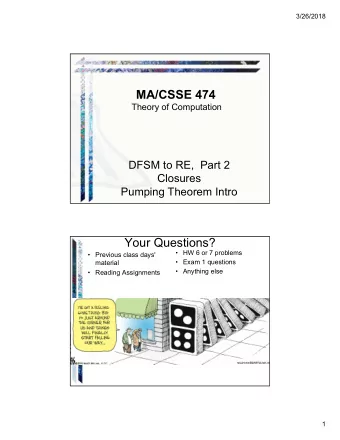 MA/CSSE 474  Theory of Computation  DFSM to RE,  Part 2  Closures  Pumping Theorem Intro  Your