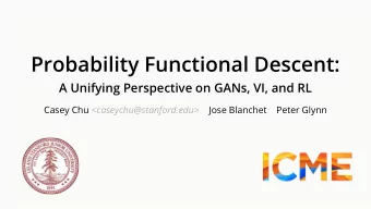 Probability Functional Descent:  A Unifying Perspective on GANs, VI, and RL Casey Chu &lt;