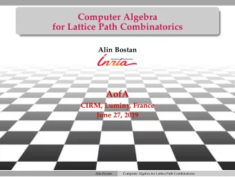 Computer Algebra  for Lattice Path Combinatorics  Alin Bostan  AofA  CIRM, Luminy, France  June 27,