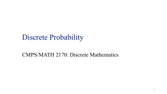 Discrete Probability  CMPS/MATH 2170: Discrete Mathematics  1  Applications of Probability in