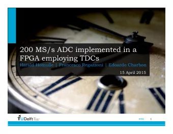 200 MS/s ADC implemented in a  FPGA employing TDCs Harald Homulle | Francesco Regazzoni | Edoardo