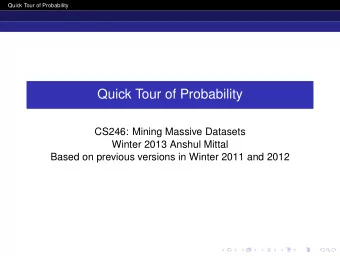 Quick Tour of Probability  CS246: Mining Massive Datasets  Winter 2013 Anshul Mittal  Based on