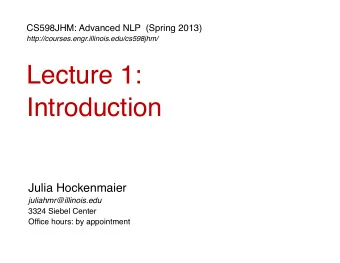 Lecture 1:  Introduction  Julia Hockenmaier  juliahmr@illinois.edu  3324 Siebel Center  Office