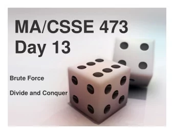 MA/CSSE 473  Day 13  Brute Force  Divide and Conquer  MA/CSSE 473 Day 13  Student Questions