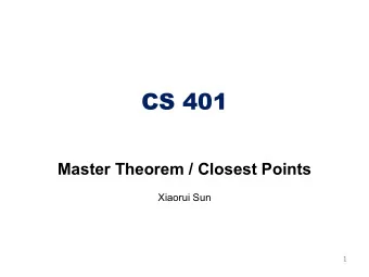 CS 401  Master Theorem / Closest Points  Xiaorui Sun  1  Master Theorem  Master Theorem  % &amp; +
