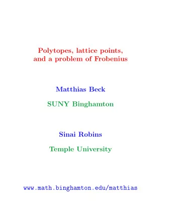 Polytopes, lattice points,  and a problem of Frobenius  Matthias Beck  SUNY Binghamton  Sinai