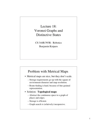 Lecture 18:  Voronoi Graphs and  Distinctive States  CS 344R/393R:  Robotics  Benjamin Kuipers