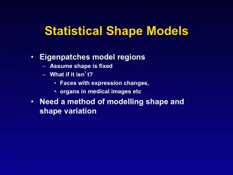Statistical Shape Models  Eigenpatches model regions  Assume shape is fixed  What if it