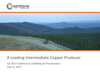 A Leading Intermediate Copper Producer  Q2 2017 Conference Call/Webcast Presentation  July 31, 2017
