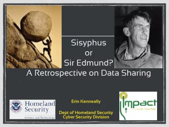 Sisyphus  or  Sir Edmund?  A Retrospective on Data Sharing  Erin Kenneally  Dept of Homeland