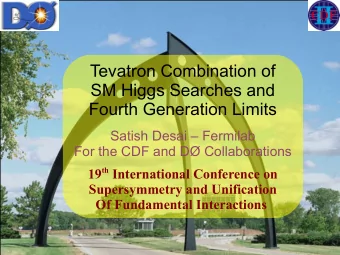 Tevatron Combination of  SM Higgs Searches and  Fourth Generation Limits  Satish Desai  Fermilab