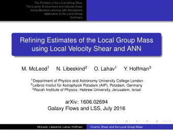 Refining Estimates of the Local Group Mass  using Local Velocity Shear and ANN M. McLeod 1 N.