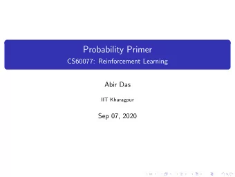 Probability Primer  CS60077: Reinforcement Learning  Abir Das  IIT Kharagpur  Sep 07, 2020  Agenda