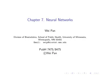 Chapter 7. Neural Networks  Wei Pan  Division of Biostatistics, School of Public Health, University