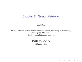 Chapter 7. Neural Networks  Wei Pan  Division of Biostatistics, School of Public Health, University