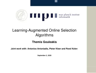 Learning-Augmented Online Selection  Algorithms  Themis Gouleakis Joint work with: Antonios