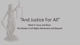 And Justice For All  Week 4: Jesus and Race:  The Modern Civil Rights Movement and Beyond