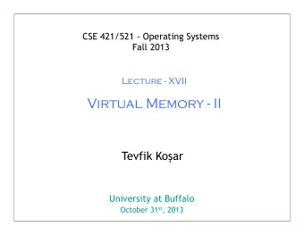Virtual Memory - II Tevfik Ko  ar  University at Buffalo October 31 st , 2013  1  Roadmap