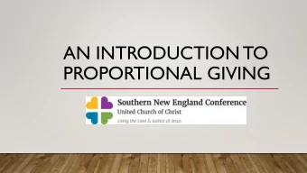 AN INTRODUCTION TO  PROPORTIONAL GIVING  WHAT IS PROPORTIONAL  GIVING(PG)?  A new way for local