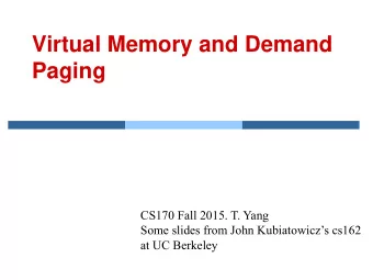 Virtual Memory and Demand  Paging  CS170 Fall 2015. T. Yang Some slides from John Kubiatowiczs