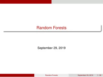 Random Forests  September 29, 2019  Random Forests  September 29, 2019  1 / 30  Motto  The clearest