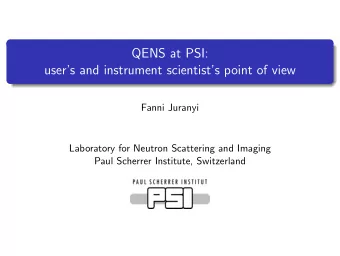 QENS at PSI:  users and instrument scientists point of view  Fanni Juranyi  Laboratory for