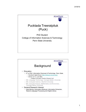 Pucktada Treeratpituk  (Puck)  PhD Student  College of Information Sciences &amp; Technology  Penn