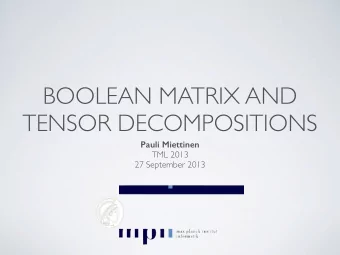 BOOLEAN MATRIX AND  TENSOR DECOMPOSITIONS  Pauli Miettinen  TML 2013  27 September 2013  BOOLEAN