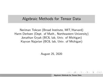 Algebraic Methods for Tensor Data  Neriman Tokcan (Broad Institute, MIT/Harvard)  Harm Derksen