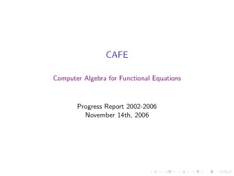 CAFE  Computer Algebra for Functional Equations  Progress Report 2002-2006  November 14th, 2006