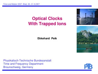 Optical Clocks  With Trapped Ions  Ekkehard Peik  Physikalisch-Technische Bundesanstalt  Time and