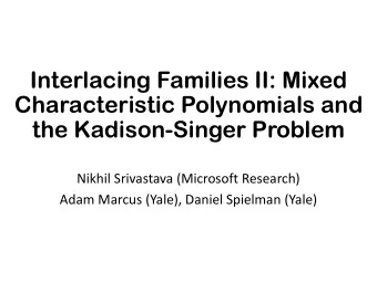 Interlacing Families II: Mixed  Characteristic Polynomials and  the Kadison-Singer Problem  Nikhil