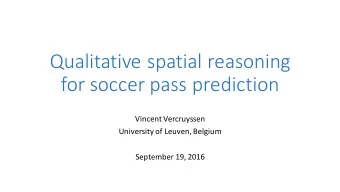 Qualitative spatial reasoning  for soccer pass prediction  Vincent Vercruyssen  University of