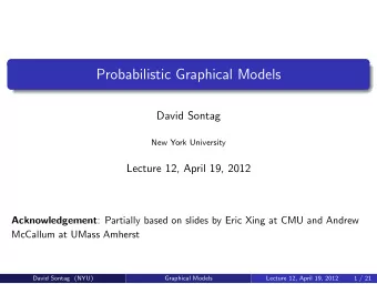 Probabilistic Graphical Models  David Sontag  New York University  Lecture 12, April 19, 2012