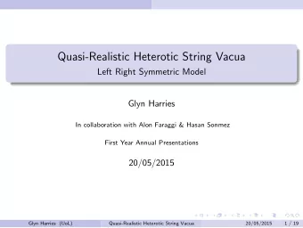 Quasi-Realistic Heterotic String Vacua  Left Right Symmetric Model  Glyn Harries  In collaboration