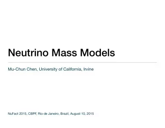 Neutrino Mass Models Mu-Chun Chen, University of California, Irvine  NuFact 2015, CBPF  , Rio de