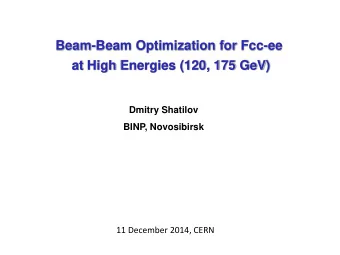 Beam-Beam Optimization for Fcc-ee  at High Energies (120, 175 GeV)  Dmitry Shatilov  BINP,