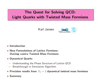 The Quest for Solving QCD:  Light Quarks with Twisted Mass Fermions  Karl Jansen  Introduction