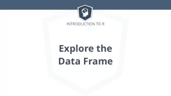 Explore the   Data Frame  Introduction to R  Datasets  name  age  child  Anne  28  FALSE