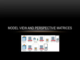 MODEL VIEW AND PERSPECTIVE MATRICES  OUTLINE  The Three Main Matrices  Model Matrix  View