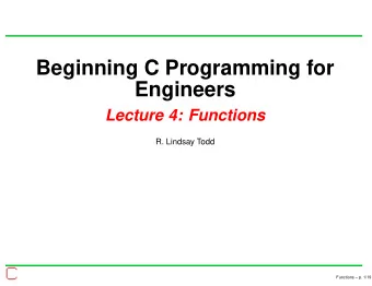 Beginning C Programming for  Engineers  Lecture 4: Functions  R. Lindsay Todd  Functions  p.