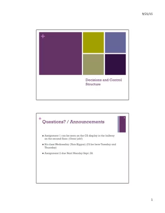 +  Decisions and Control  Structure + Questions? / Announcements  2 n Assignment 1 can be seen