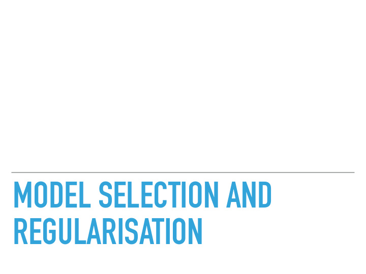 model selection and regularisation