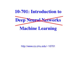 Deep Neural Networks  Machine Learning  http://www.cs.cmu.edu/~10701  Organizational info    All