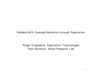 Reliable M IX Cascade Networks t hrough Reput at ion  Roger D ingledine, Reput at ion T echnologies