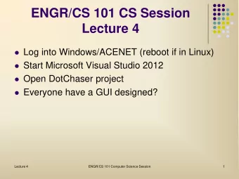 ENGR/CS 101 CS Session  Lecture 4  Log into Windows/ACENET (reboot if in Linux)  Start